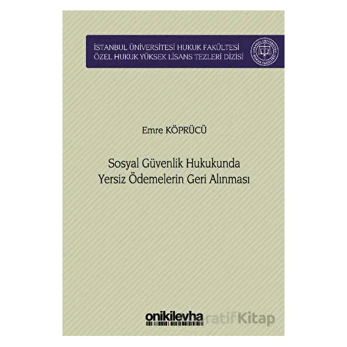 Sosyal Güvenlik Hukukunda Yersiz Ödemelerin Geri Alınması İstanbul Üniversitesi Hukuk Fakültesi Özel