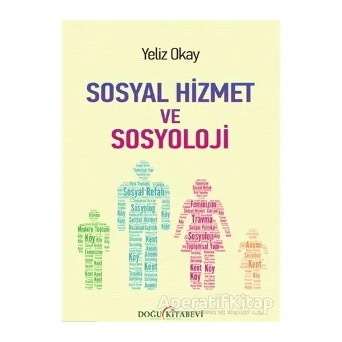 Sosyal Hizmet ve Sosyoloji - Yeliz Okay - Doğu Kitabevi