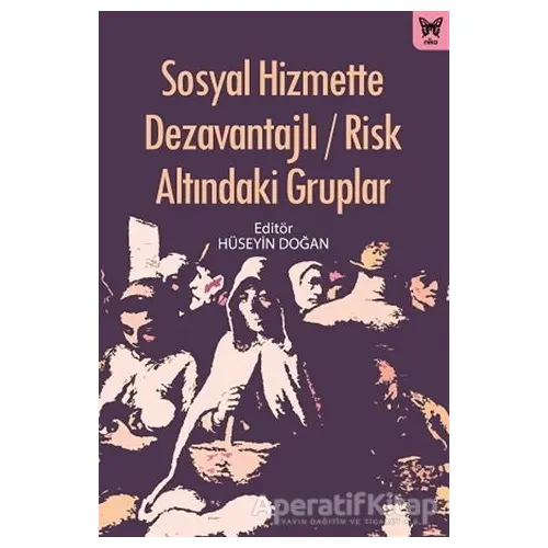 Sosyal Hizmette Dezavantajlı / Risk Altındaki Gruplar - Hüseyin Doğan - Nika Yayınevi