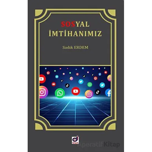 Sosyal İmtihanımız İnternet ve Sosyal Medya Adabı - Sadık Erdem - Dua Yayınları