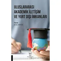 Uluslararası Akademik İletişim ve Yurt Dışı İmkanları - Enes Akyüz - Akademisyen Kitabevi