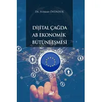 Dijital Çağda AB Ekonomik Bütünleşmesi - Furkan Övündür - Paradigma Akademi Yayınları