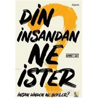 Din İnsandan Ne İster, İnsan Dinden Ne Bekler? - Ahmet Şat - Çıra Yayınları