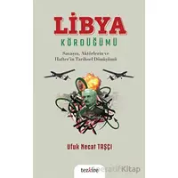 Libya Kördüğümü - Ufuk Necat Taşçı - Tezkire