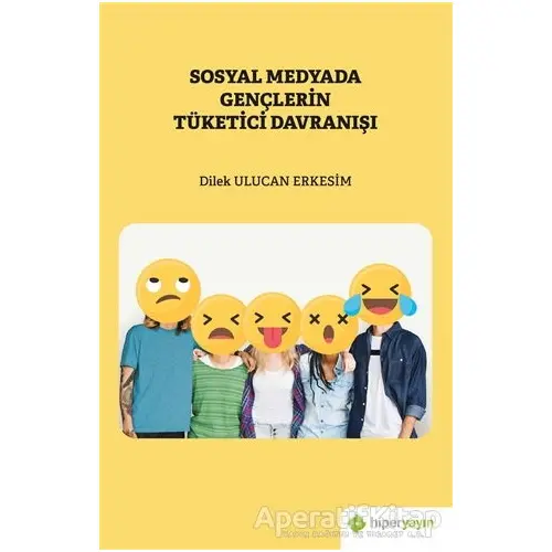 Sosyal Medyada Gençlerin Tüketici Davranışı - Dilek Ulucan Erkesim - Hiperlink Yayınları