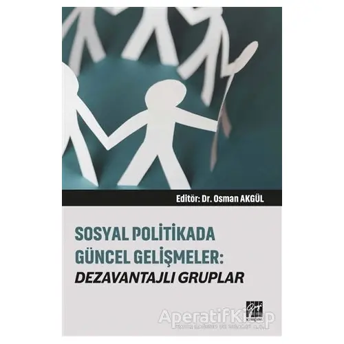 Sosyal Politikada Güncel Gelişmeler: Dezavantajlı Gruplar - Osman Akgül - Gazi Kitabevi