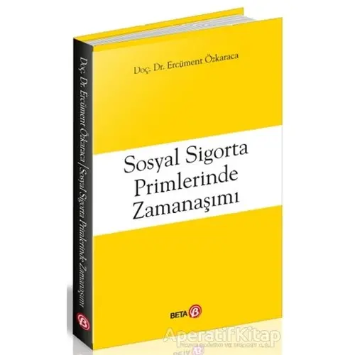 Sosyal Sigorta Primlerinde Zamanaşımı - Ercüment Özkaraca - Beta Yayınevi