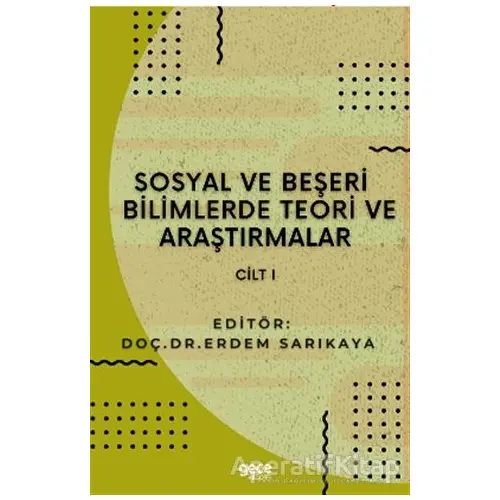 Sosyal ve Beşeri Bilimlerde Teori ve Araştırmalar Cilt 1 - Erdem Sarıkaya - Gece Kitaplığı