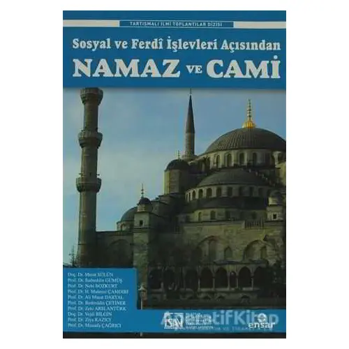 Sosyal ve Ferdî İşlevleri Açısından Namaz ve Cami - Kolektif - Ensar Neşriyat