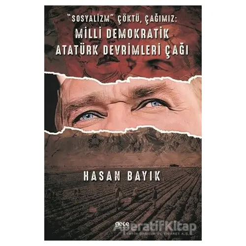 Sosyalizm Çöktü, Çağımız: Milli Demokratik Atatürk Devrimleri Çağı - Hasan Bayık - Gece Kitaplığı
