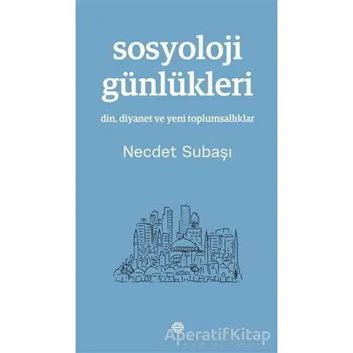 Sosyoloji Günlükleri - Necdet Subaşı - Mahya Yayınları