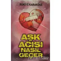 Aşk Acısı Nasıl Geçer - Rukiye Karaköse - Yediveren Yayınları