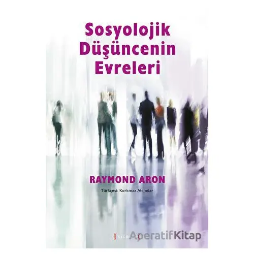 Sosyolojik Düşüncenin Evreleri - Raymond Aron - Kırmızı Yayınları