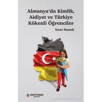 Almanyada Kimlik Aidiyet ve Türkiye Kökenli Öğrenciler - İrem Pamuk - Yeni İnsan Yayınevi