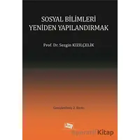 Sosyal Bilimleri Yeniden Yapılandırmak - Sezgin Kızılçelik - Anı Yayıncılık