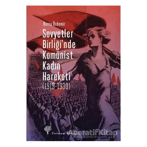 Sovyetler Birliği’nde Komünist Kadın Hareketi (1919-1930) - Burcu Özdemir - Yordam Kitap