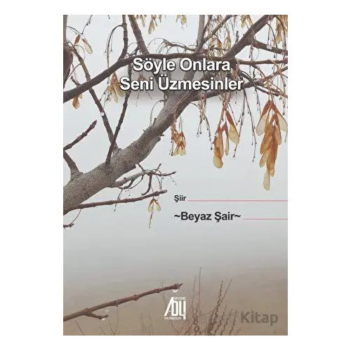 Söyle Onlara Seni Üzmesinler - Beyaz Şair - Baygenç Yayıncılık