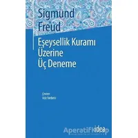 Eşeysellik Kuramı Üzerine Üç Deneme - Sigmund Freud - İdea Yayınevi