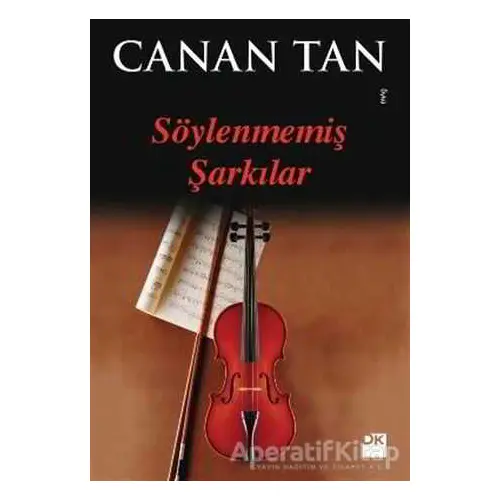 Söylenmemiş Şarkılar - Canan Tan - Doğan Kitap