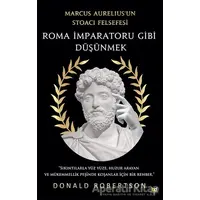 Roma İmparatoru Gibi Düşünmek - Donald Robertson - Beyaz Baykuş Yayınları