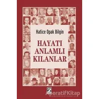 Hayatı Anlamlı Kılanlar - Hatice Opak Bilgin - İştirak Yayınevi