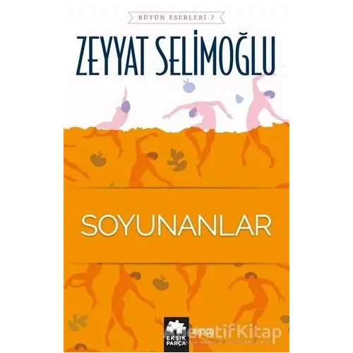 Soyunanlar - Zeyyat Selimoğlu - Eksik Parça Yayınları