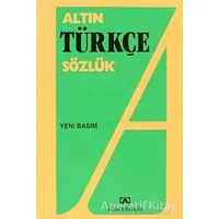 Altın Türkçe Sözlük (Lise) - Hüseyin Kuşçu - Altın Kitaplar