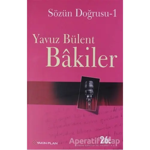 Sözün Doğrusu 1 - Yavuz Bülent Bakiler - Yakın Plan Yayınları