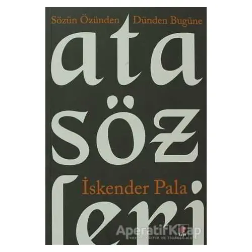 Sözün Özünden Dünden Bugüne Atasözleri - İskender Pala - Kapı Yayınları