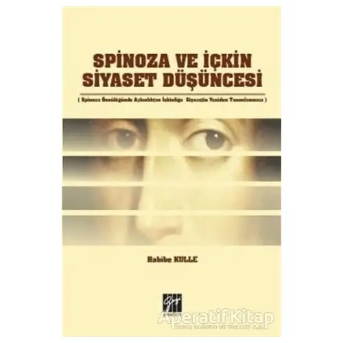 Spinoza ve İçkin Siyaset Düşüncesi - Habibe Kulle - Gazi Kitabevi