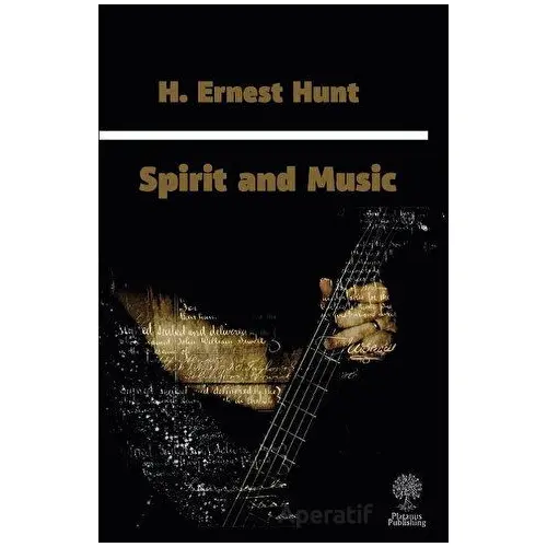 Spirit and Music - H. Ernest Hunt - Platanus Publishing