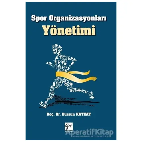 Spor Organizasyonları Yönetimi - Dursun Katkat - Gazi Kitabevi