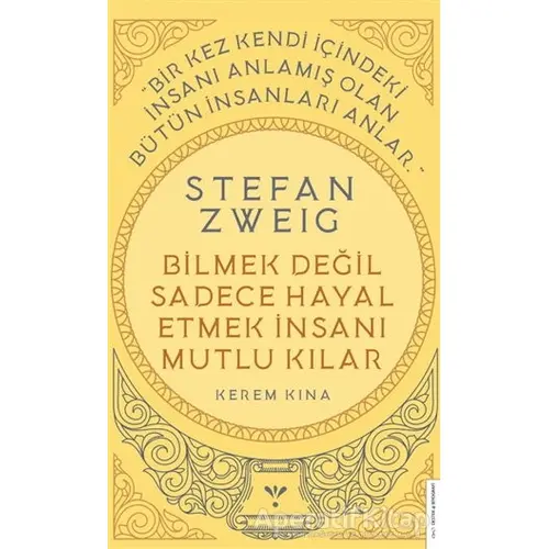 Stefan Zweig - Bilmek Değil Sadece Hayal Etmek İnsanı Mutlu Kılar - Kerem Kına - Destek Yayınları