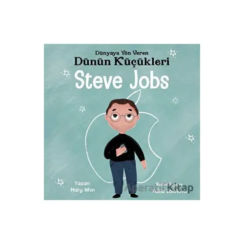 Steve Jobs - Dünyaya Yön Veren Dünün Küçükleri - Mary Nhin - Güney Kitap