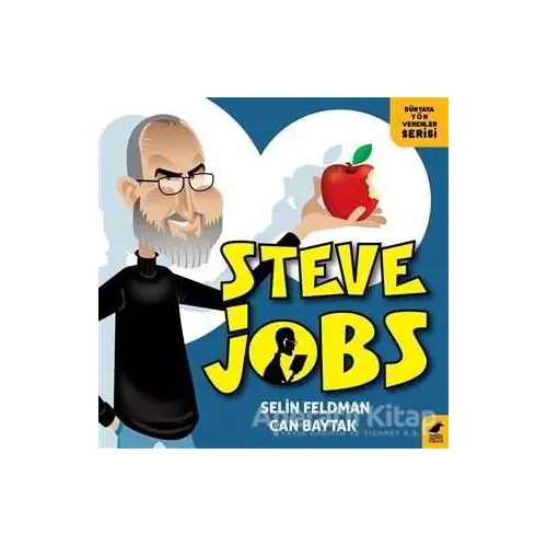 Steve Jobs - Dünyaya Yön Verenler Serisi - Selin Feldman - Kara Karga Yayınları