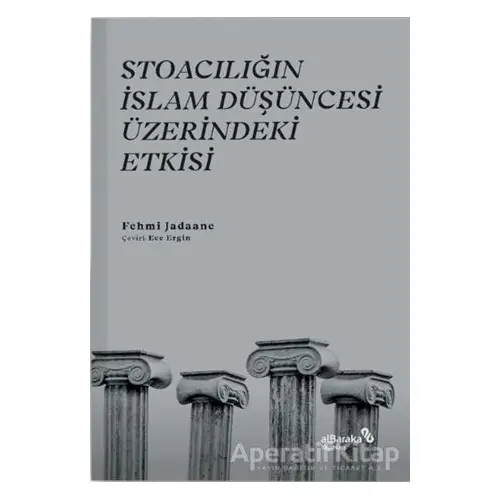 Stoacılığın İslam Düşüncesi Üzerindeki Etkisi - Fehmi Jadaane - Albaraka Yayınları