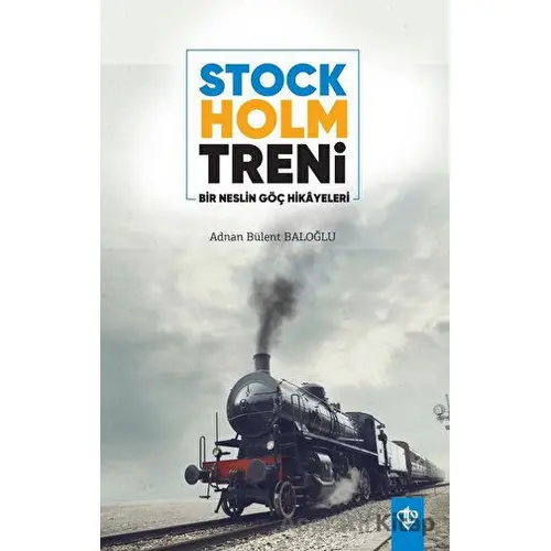 Stockholm Treni Bir Neslin Göç Hikayeleri - Adnan Bülent Baloğlu - Türkiye Diyanet Vakfı Yayınları