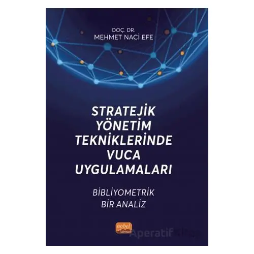 Stratejik Yönetim Tekniklerinde VUCA Uygulamaları - Bibliyometrik Bir Analiz