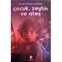 Çocuk, Zeytin ve Ateş - Murat Mahya Gürses - Morena Yayınevi