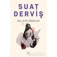 Gel Eve Dönelim - Suat Derviş - İthaki Yayınları