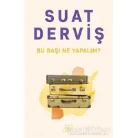 Bu Başı Ne Yapalım? - Suat Derviş - İthaki Yayınları