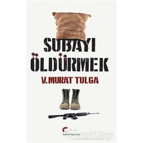 Subayı Öldürmek - V. Murat Tulga - Galeati Yayıncılık