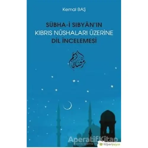 Sübha-i Sıbyan’ın Kıbrıs Nüshaları Üzerine Dil İncelemesi - Kemal Baş - Hiperlink Yayınları