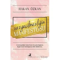 Vazgeçilmezliğin Manifestosu - Hakan Özkan - Olimpos Yayınları