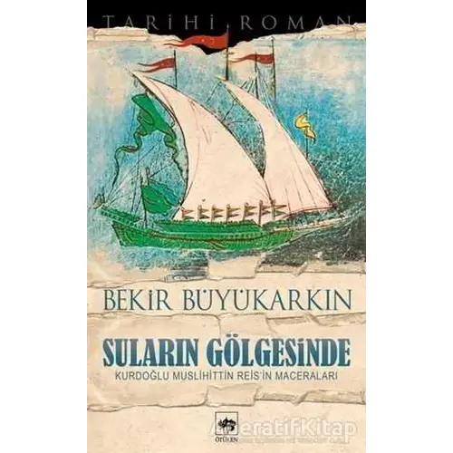 Suların Gölgesinde - Bekir Büyükarkın - Ötüken Neşriyat