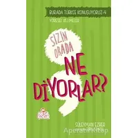 Burada Türkçe Konuşuyoruz 4: Sizin Orda Ne Diyorlar? - Süleyman Ezber - Nesil Çocuk Yayınları