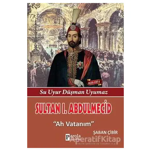 Sultan 1. Abdülmecid - Şaban Çibir - Parola Yayınları