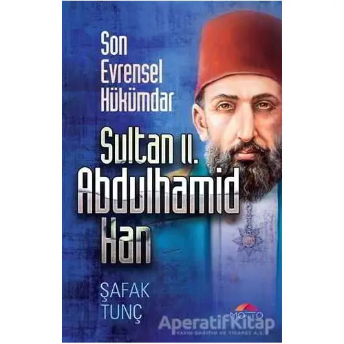 Sultan 2. Abdulhamid Han - Şafak Tunç - Motto Yayınları