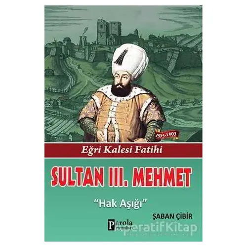 Sultan 3. Mehmet - Şaban Çibir - Parola Yayınları