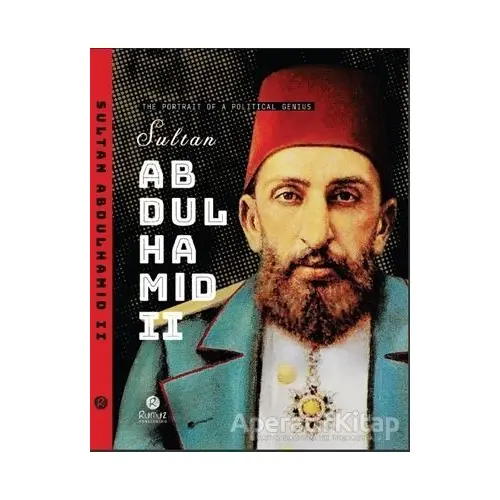 Sultan Abdulhamid 2 - The Portrait Of A Political Genius - Raşit Gündoğdu - Rumuz Yayınevi